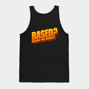 based? based on what? word art Tank Top